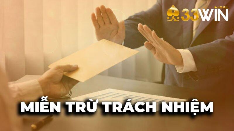 Chính sách miễn trừ trách nhiệm tại 33win tương đối hoàn thiện