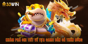 Khám phá chi tiết về tựa game bắn cá thần rồng